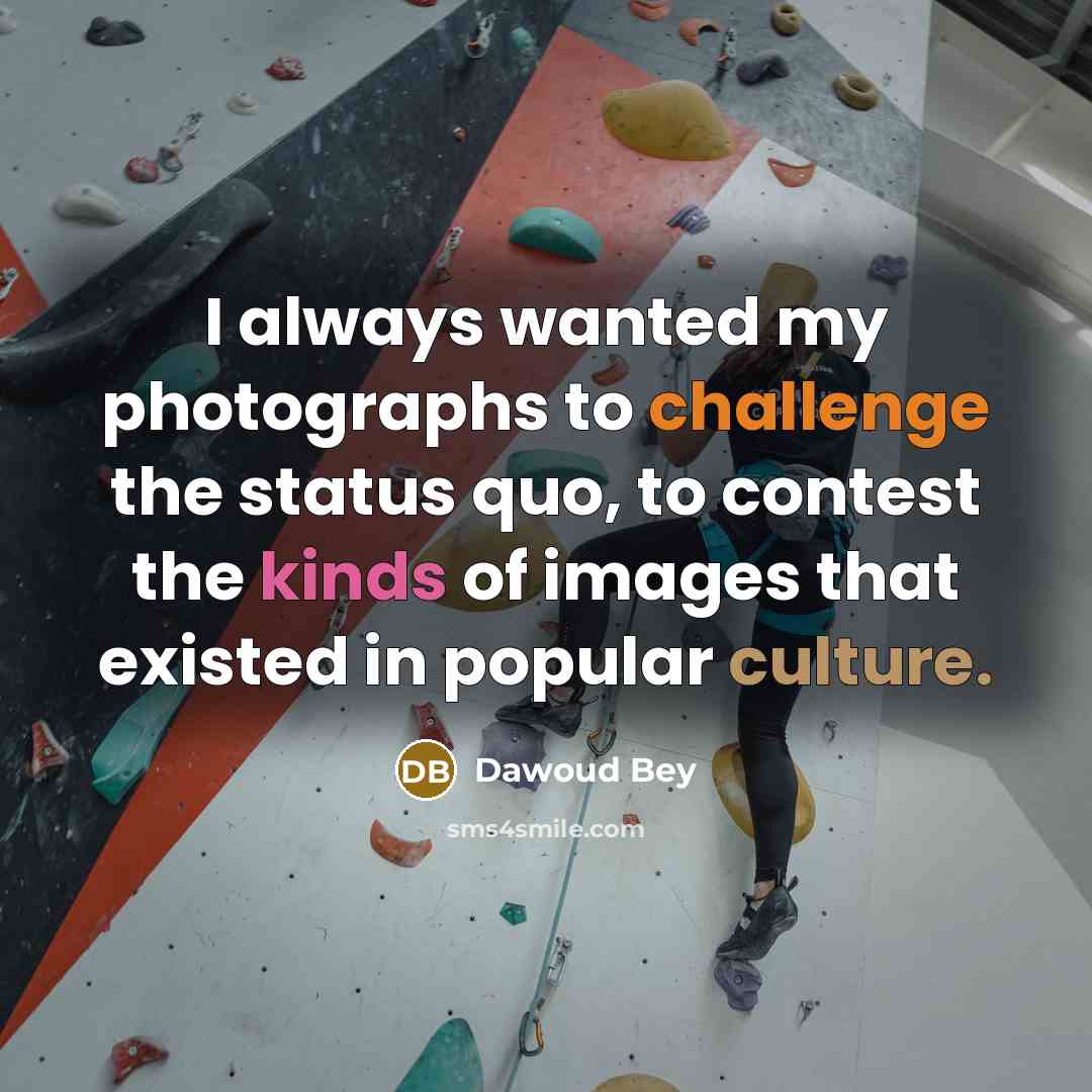 “I always wanted my photographs to challenge the status quo,…” quote by Dawoud Bey