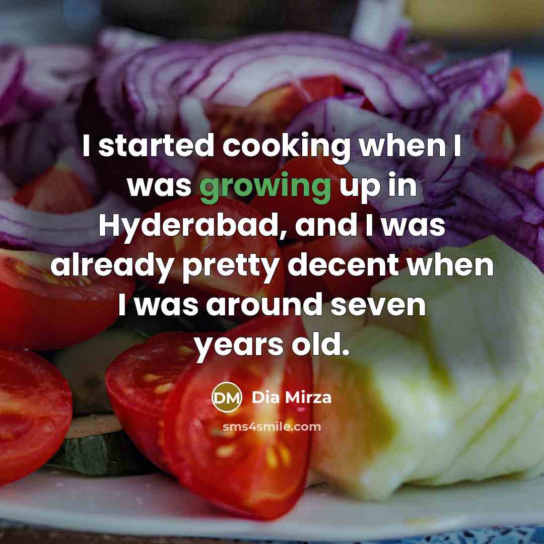 “I started cooking when I was growing up in Hyderabad,…” quote by Dia Mirza