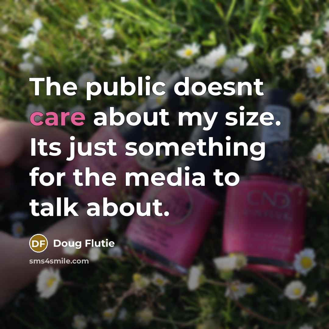 “The public doesnt care about my size. Its just something…” quote by Doug Flutie