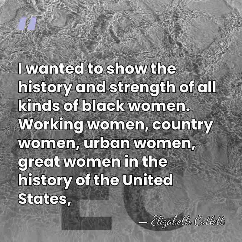 I wanted to show the history and strength of all kinds of&hellip; - Elizabeth Catlett