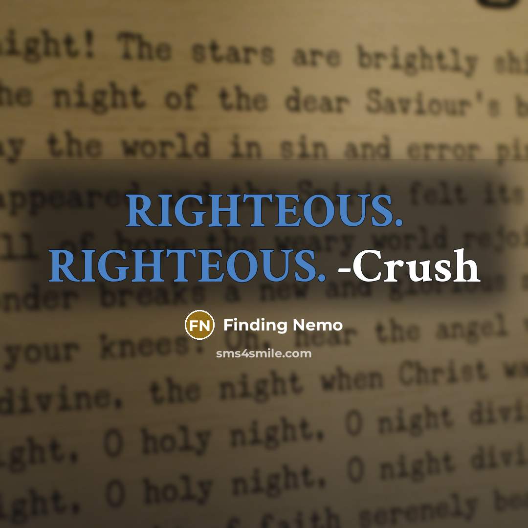 “RIGHTEOUS. RIGHTEOUS. -Crush” quote by Finding Nemo