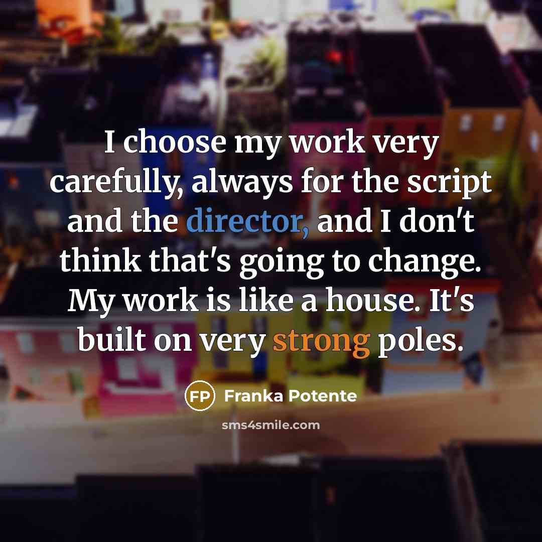 “I choose my work very carefully, always for the script…” quote by Franka Potente