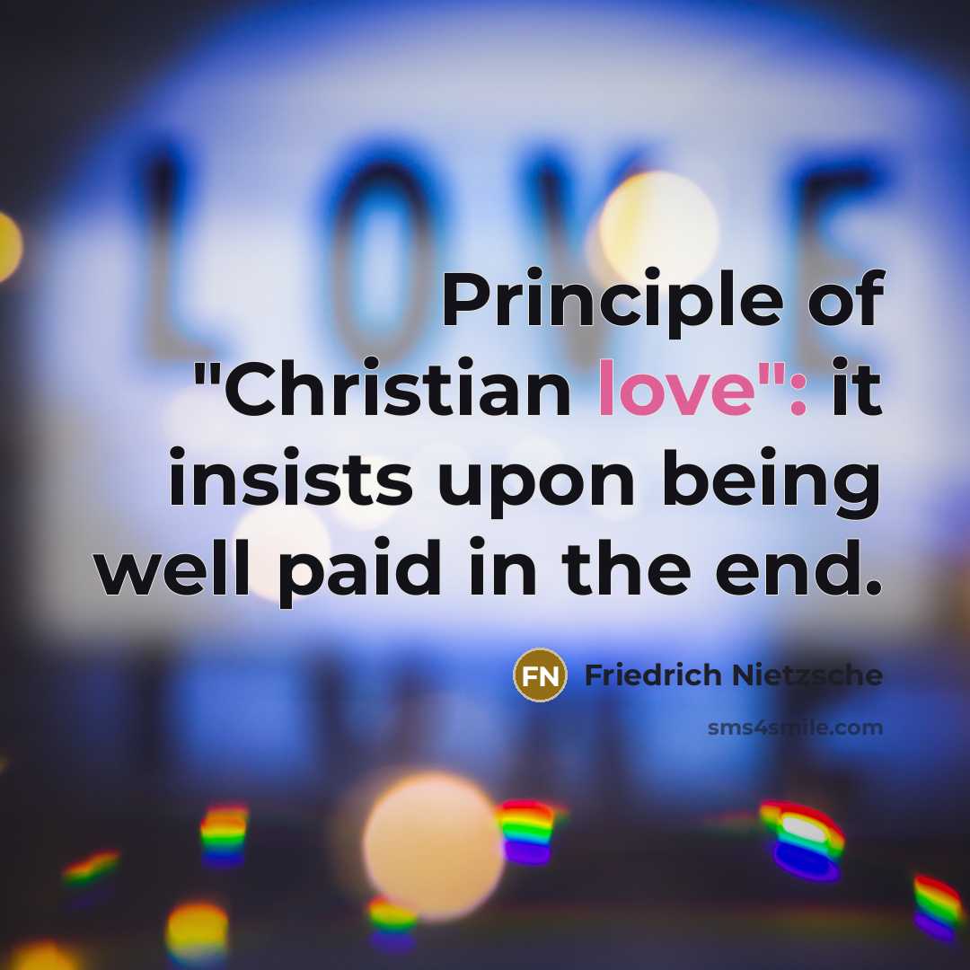 “Principle of "Christian love": it insists upon being well paid…” quote by Friedrich Nietzsche