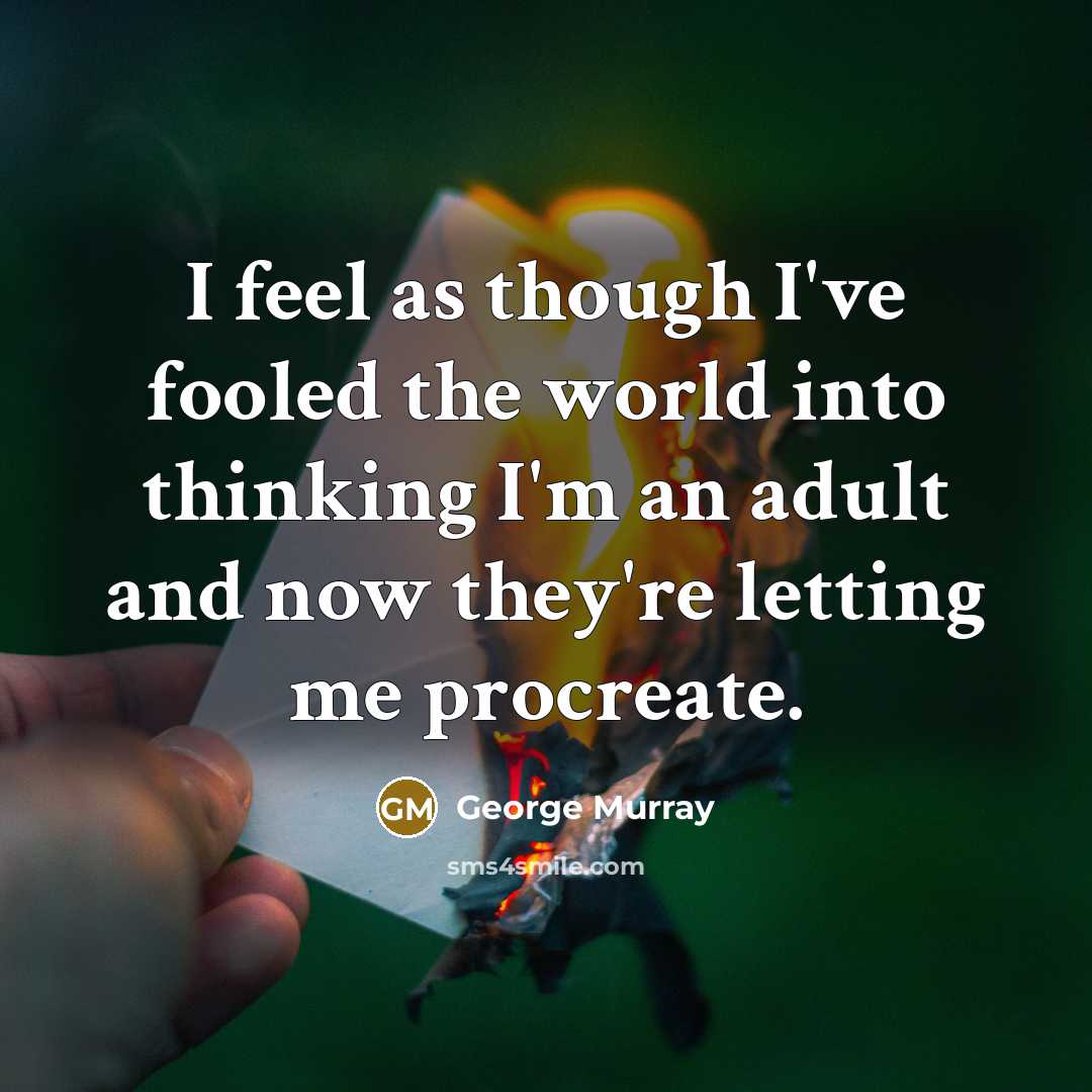 “I feel as though I've fooled the world into thinking…” quote by George Murray