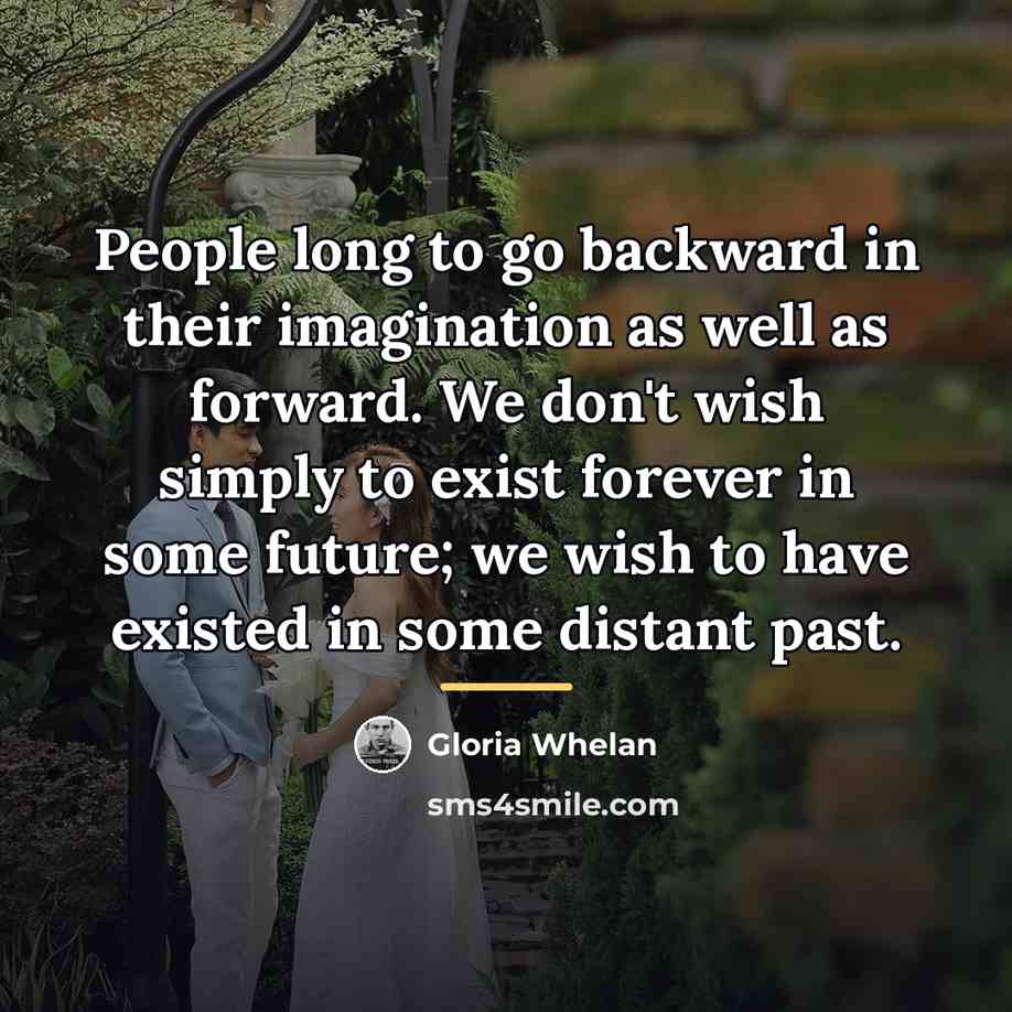 “People long to go backward in their imagination as well…” quote by Gloria Whelan