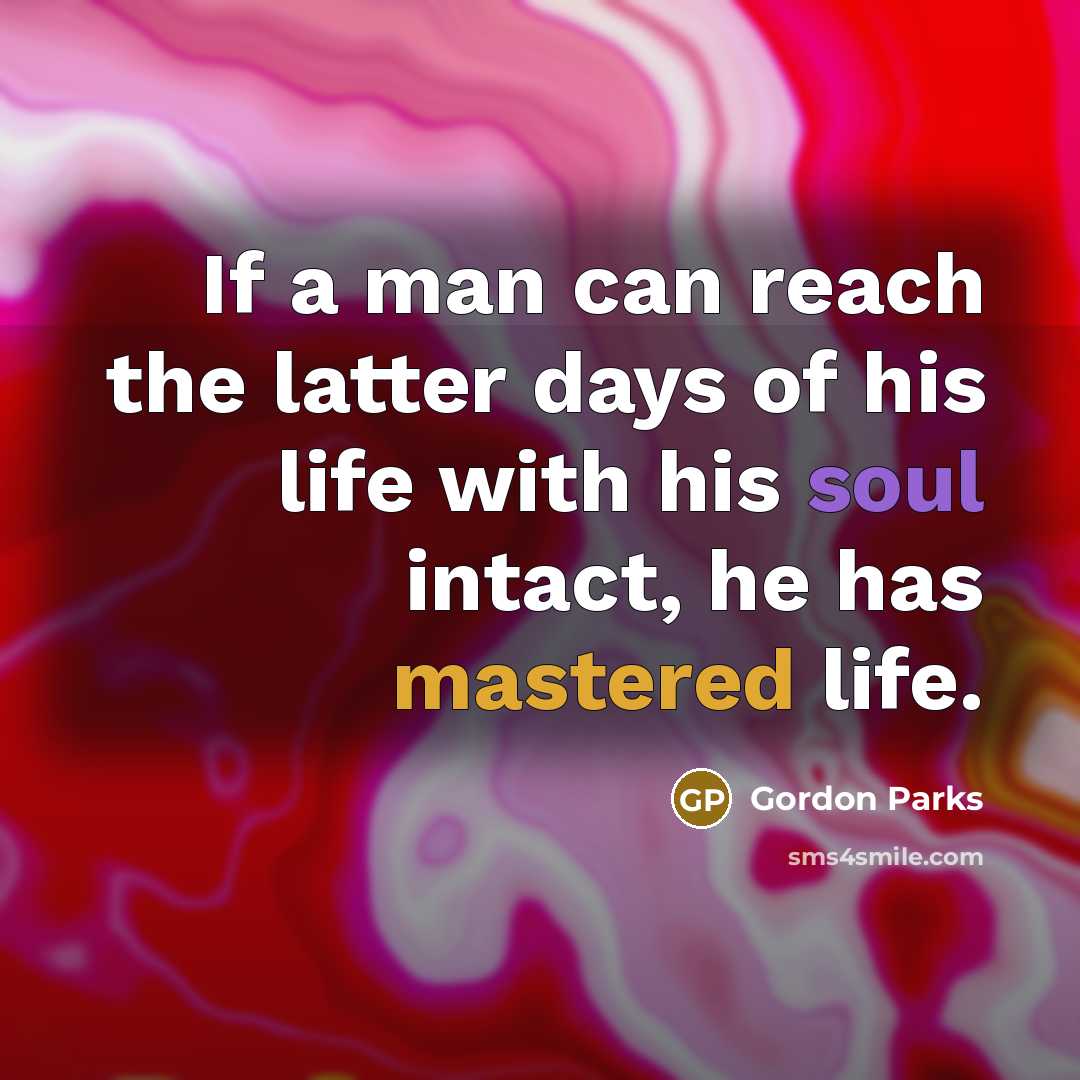 “If a man can reach the latter days of his…” quote by Gordon Parks