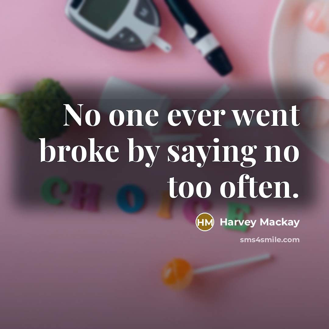 “No one ever went broke by saying no too often.…” quote by Harvey Mackay