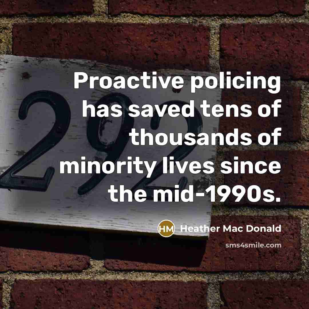 “Proactive policing has saved tens of thousands of minority lives…” quote by Heather Mac Donald