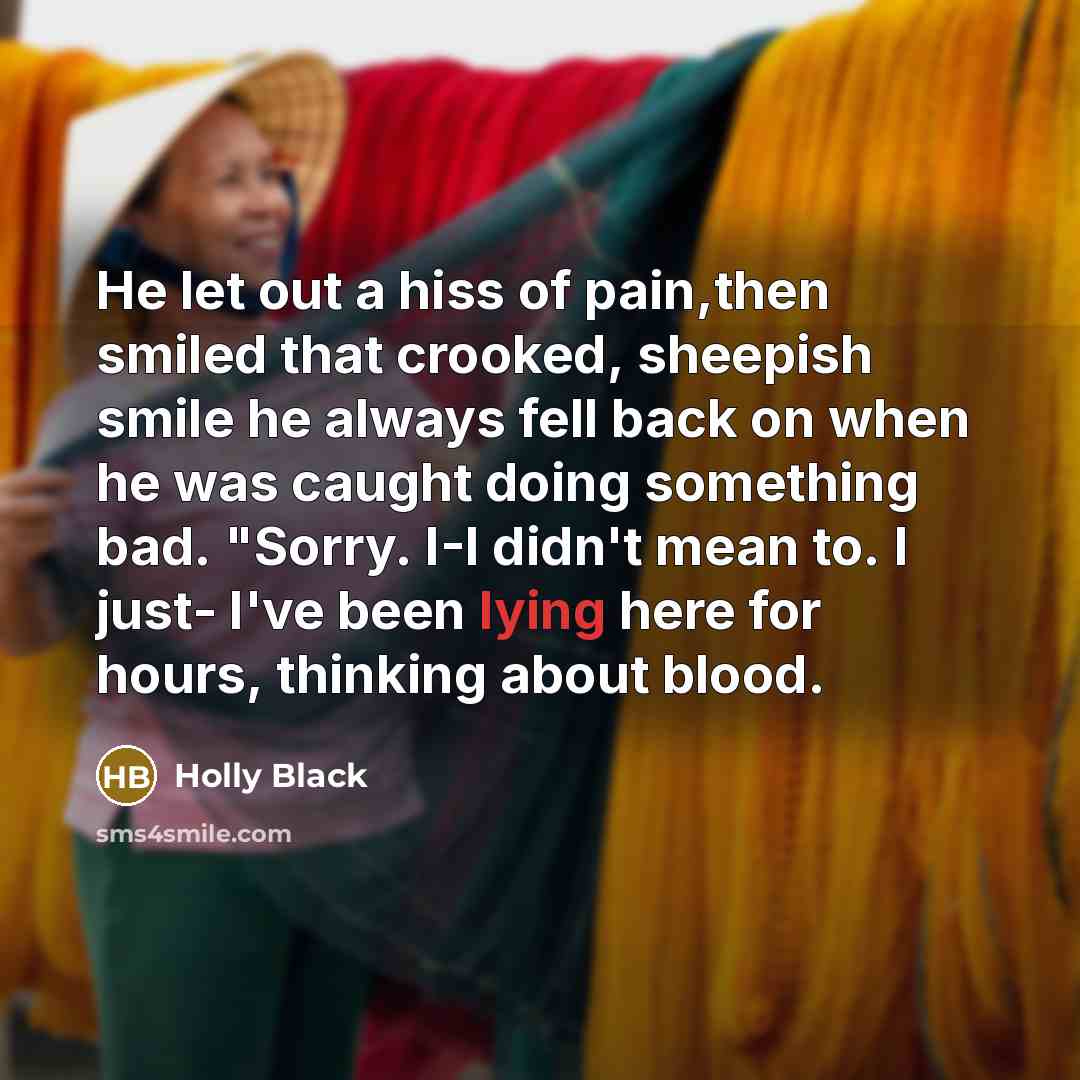 “He let out a hiss of pain,then smiled that crooked,…” quote by Holly Black
