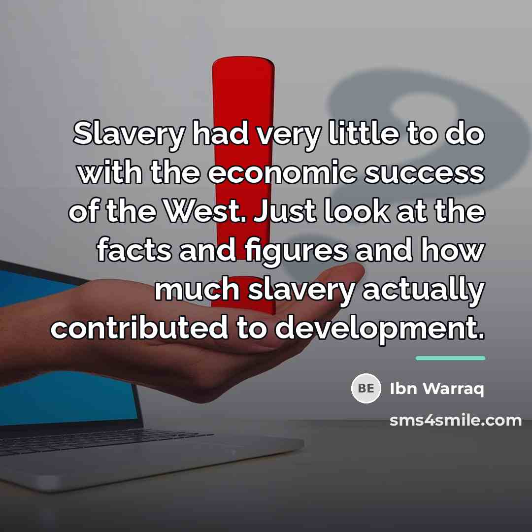 “Slavery had very little to do with the economic success…” quote by Ibn Warraq