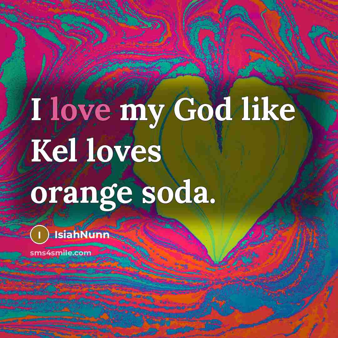 “I love my God like Kel loves orange soda.…” quote by Isiahnunn