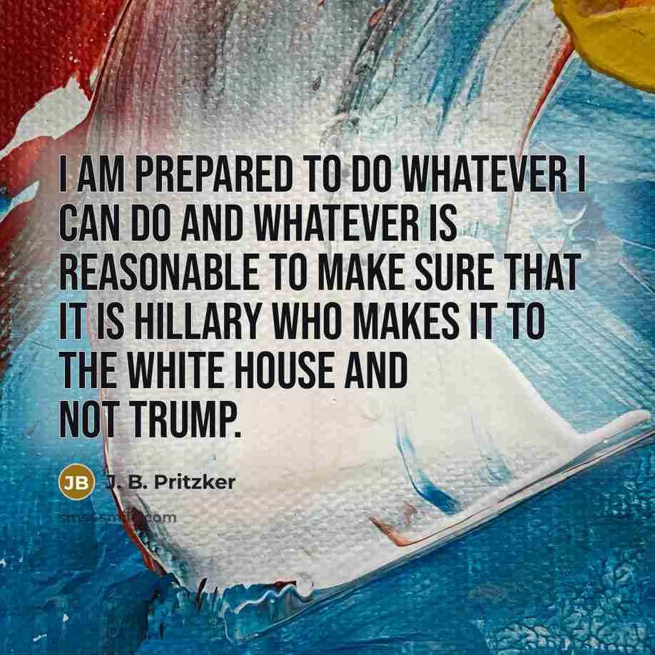 “I am prepared to do whatever I can do and…” quote by J. B. Pritzker