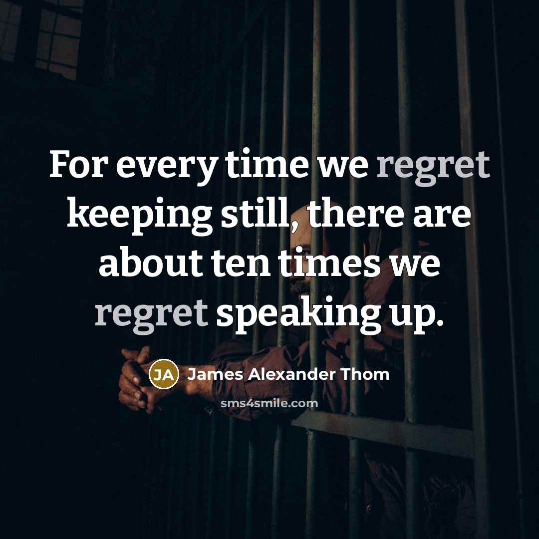 “For every time we regret keeping still, there are about…” quote by James Alexander Thom