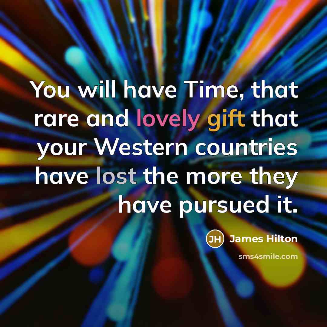 “You will have Time, that rare and lovely gift that…” quote by James Hilton