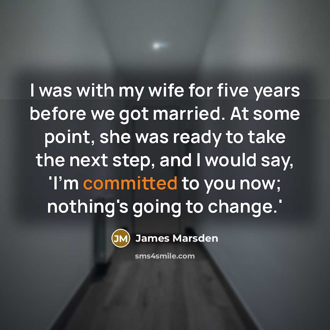 “I was with my wife for five years before we…” quote by James Marsden