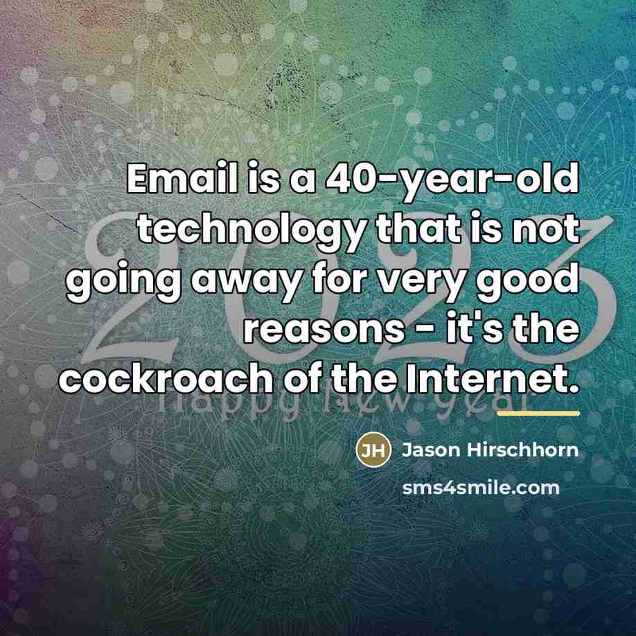“Email is a 40-year-old technology that is not going away…” quote by Jason Hirschhorn
