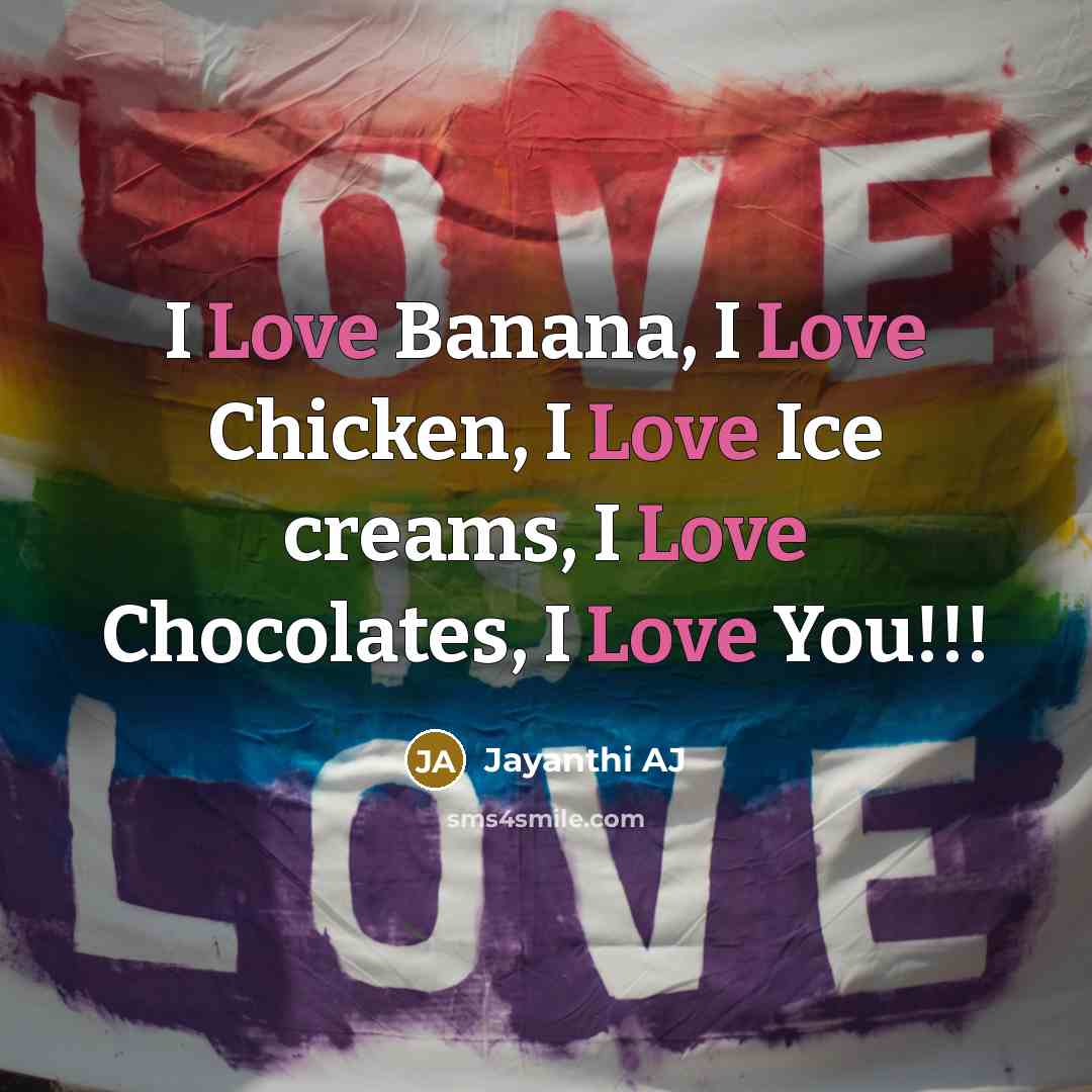 “I Love Banana, I Love Chicken, I Love Ice creams, I Love Chocolates, I Love You!!!” quote by Jayanthi AJ