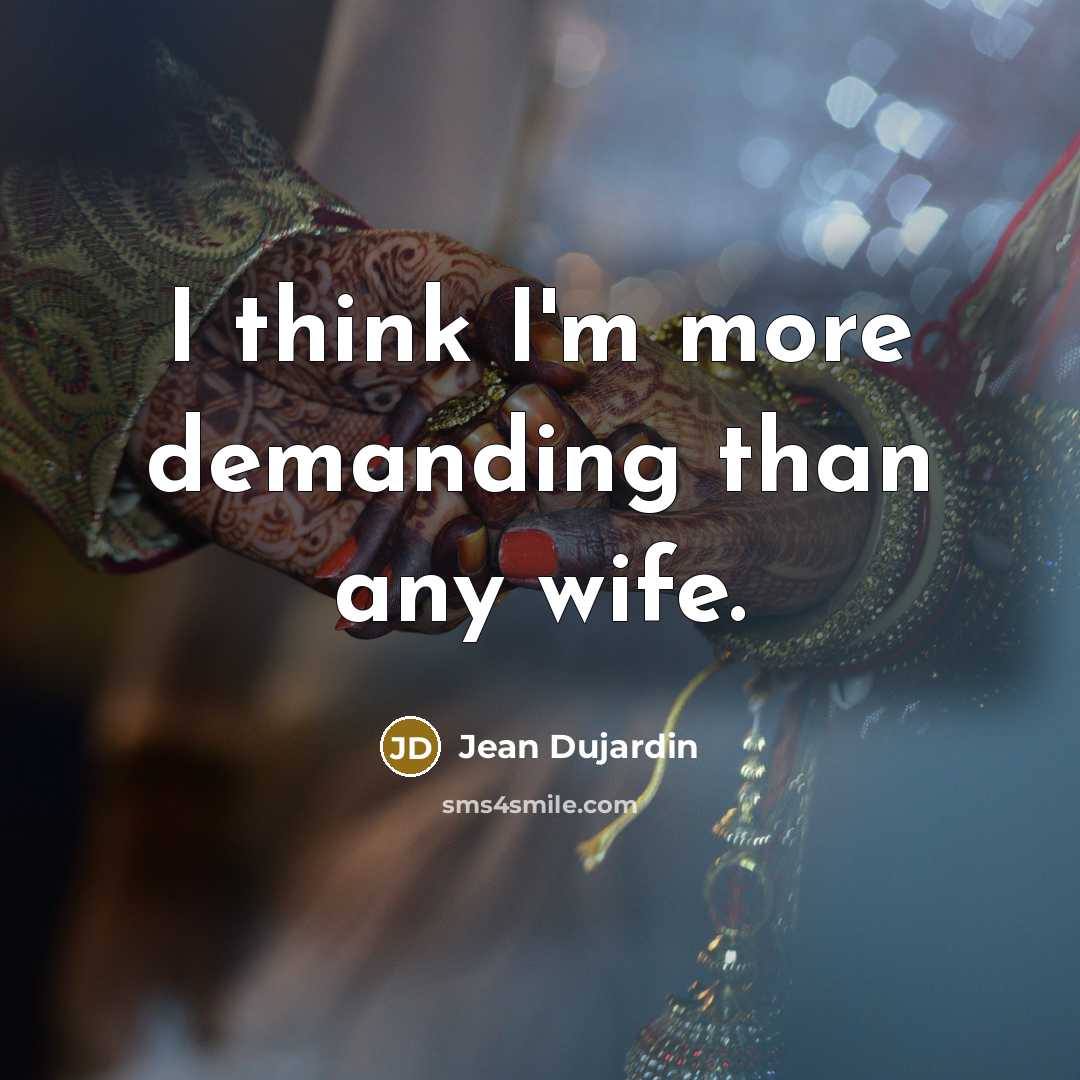 “I think I'm more demanding than any wife.…” quote by Jean Dujardin