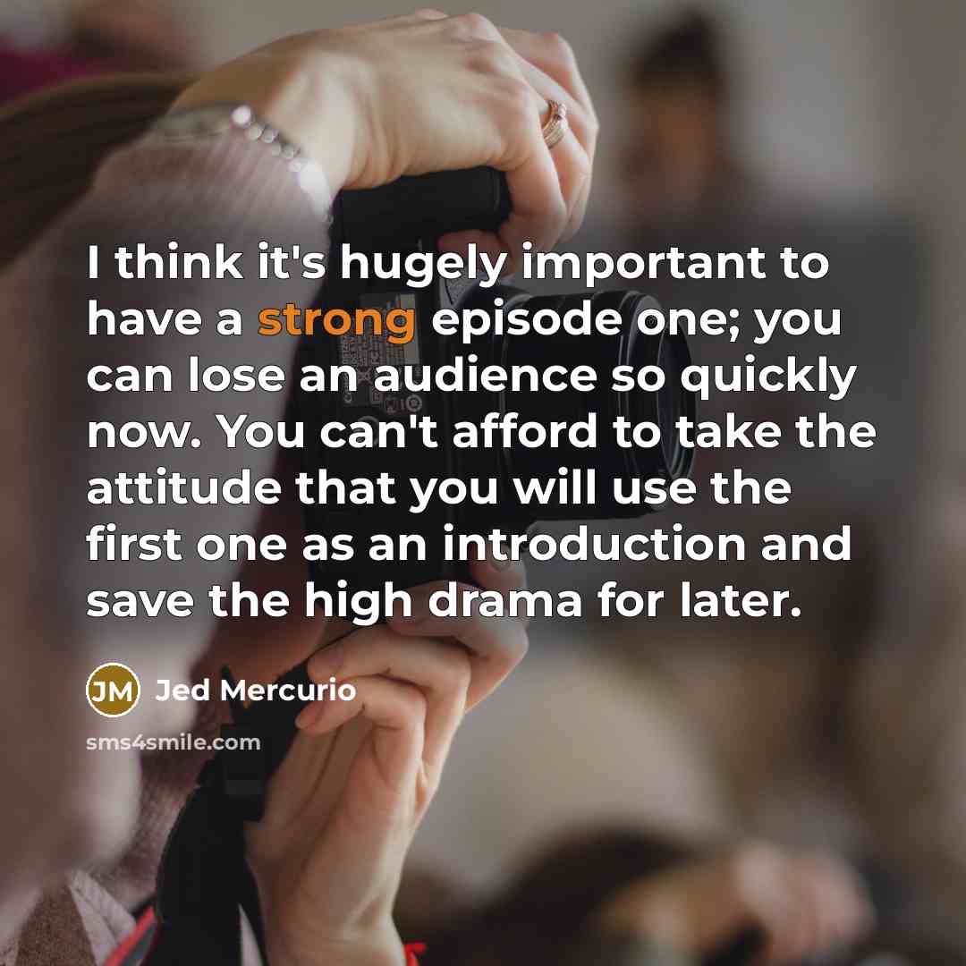 “I think it's hugely important to have a strong episode…” quote by Jed Mercurio