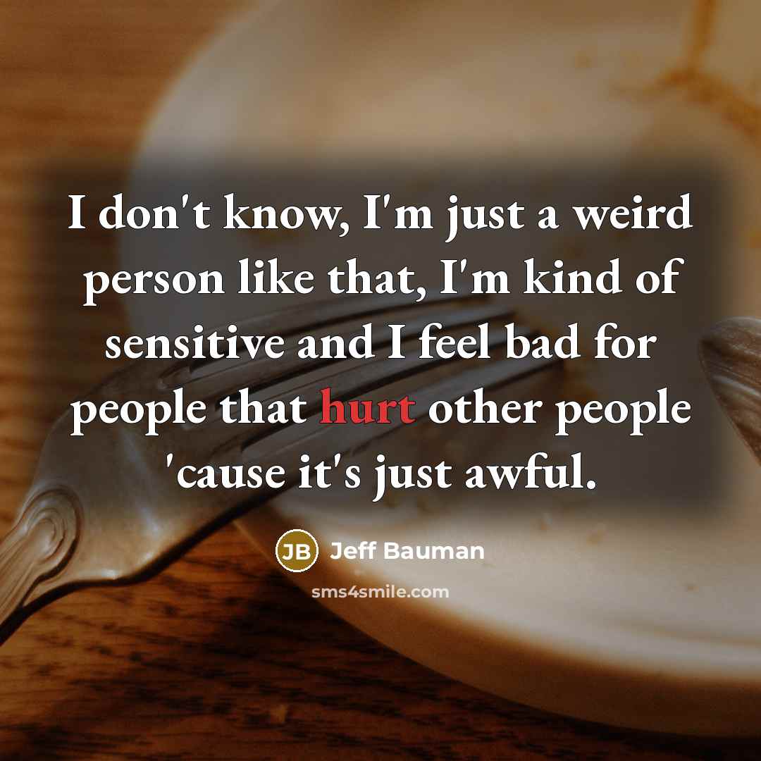 “I don't know, I'm just a weird person like that,…” quote by Jeff Bauman