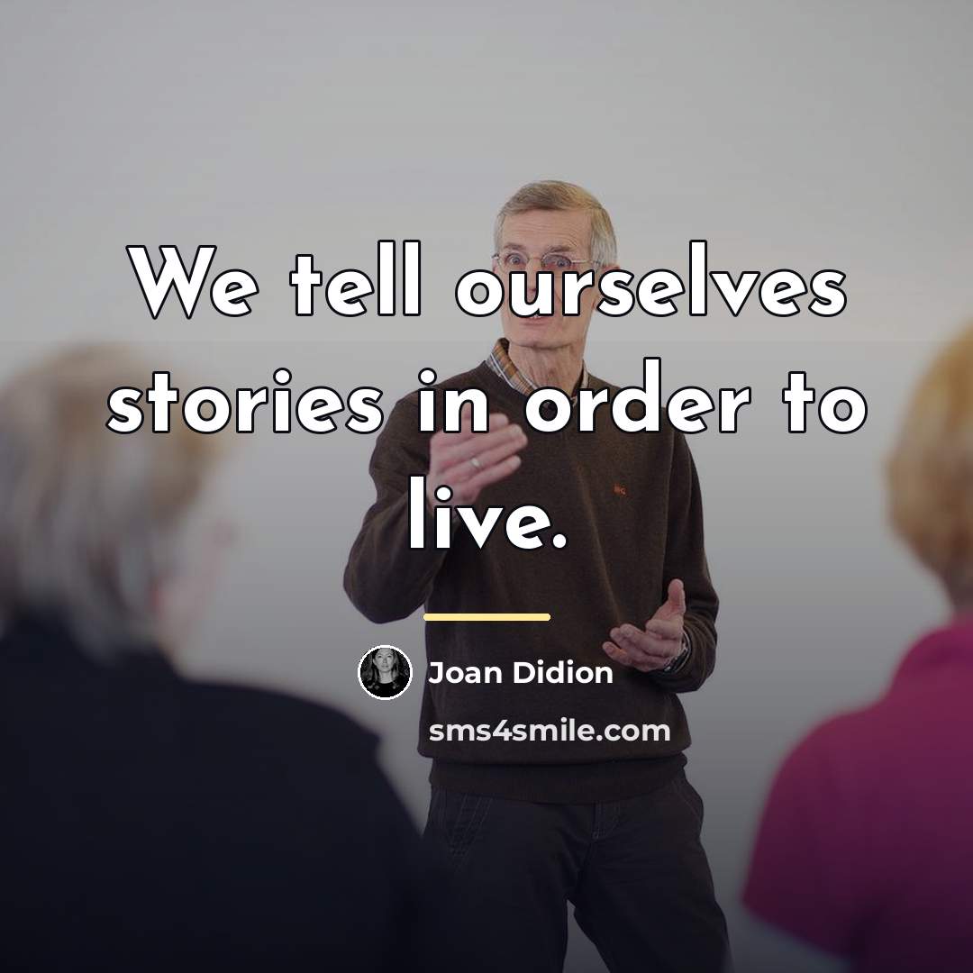 “We tell ourselves stories in order to live.…” quote by Joan Didion