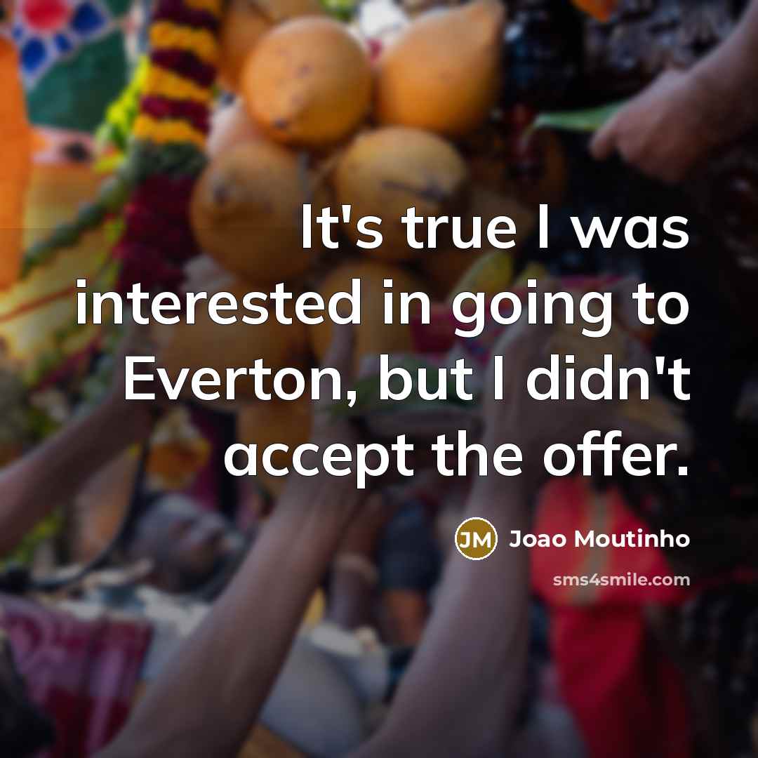“It's true I was interested in going to Everton, but…” quote by Joao Moutinho