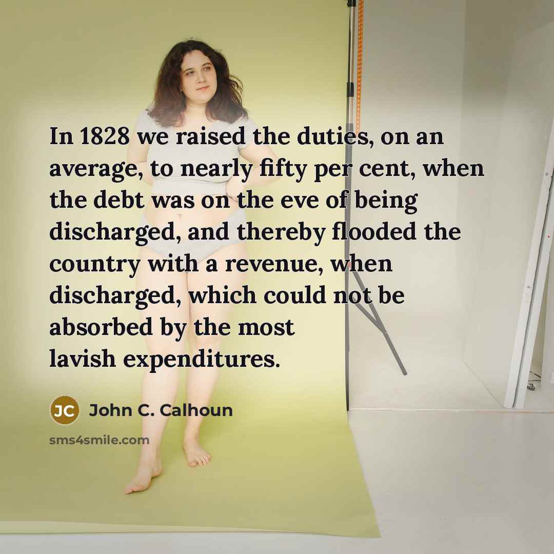 “In 1828 we raised the duties, on an average, to…” quote by John C. Calhoun