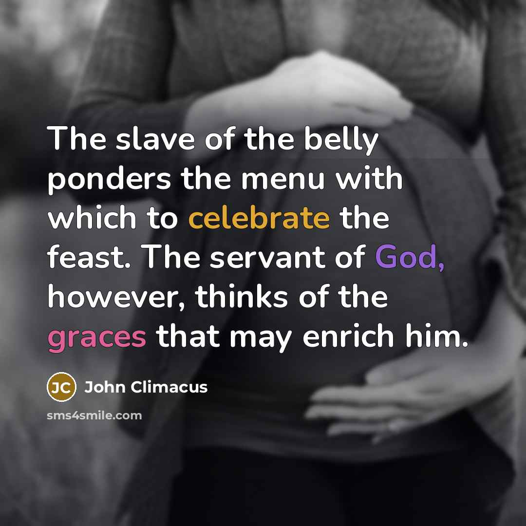 “The slave of the belly ponders the menu with which…” quote by John Climacus