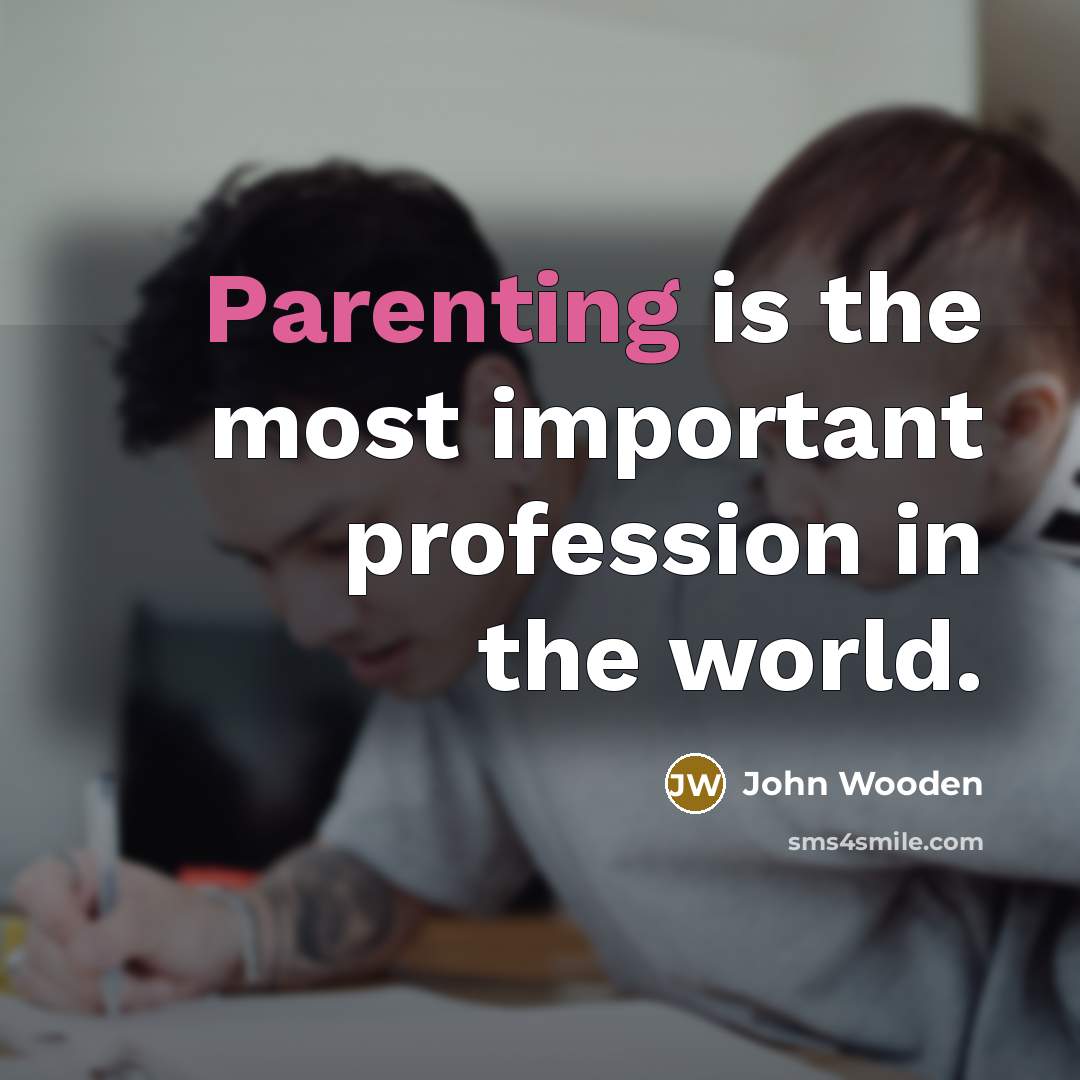 “Parenting is the most important profession in the world.…” quote by John Wooden