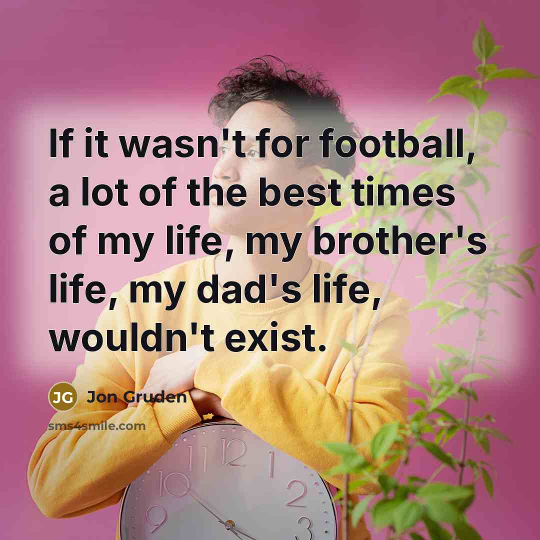 “If it wasn't for football, a lot of the best…” quote by Jon Gruden