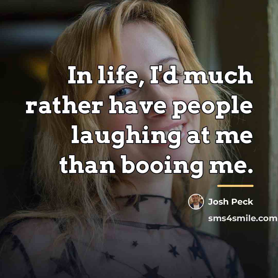 “In life, I'd much rather have people laughing at me…” quote by Josh Peck