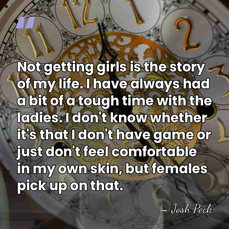 Not getting girls is the story of my life. I have always&hellip; - Josh Peck