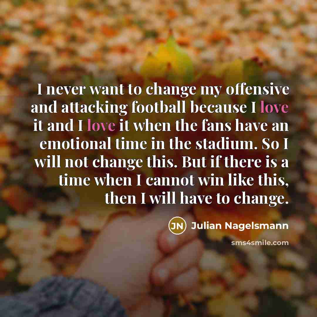“I never want to change my offensive and attacking football…” quote by Julian Nagelsmann