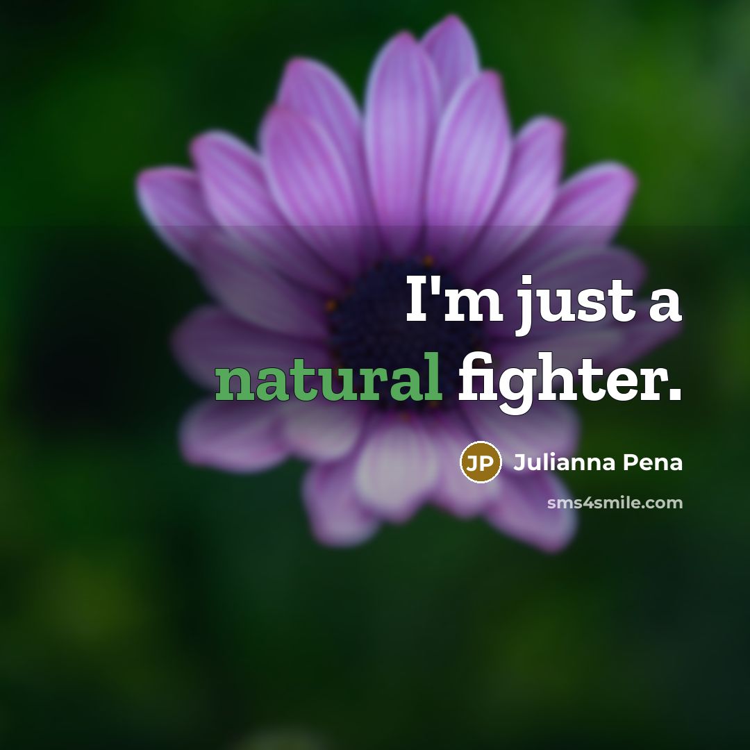 “I'm just a natural fighter.…” quote by Julianna Pena