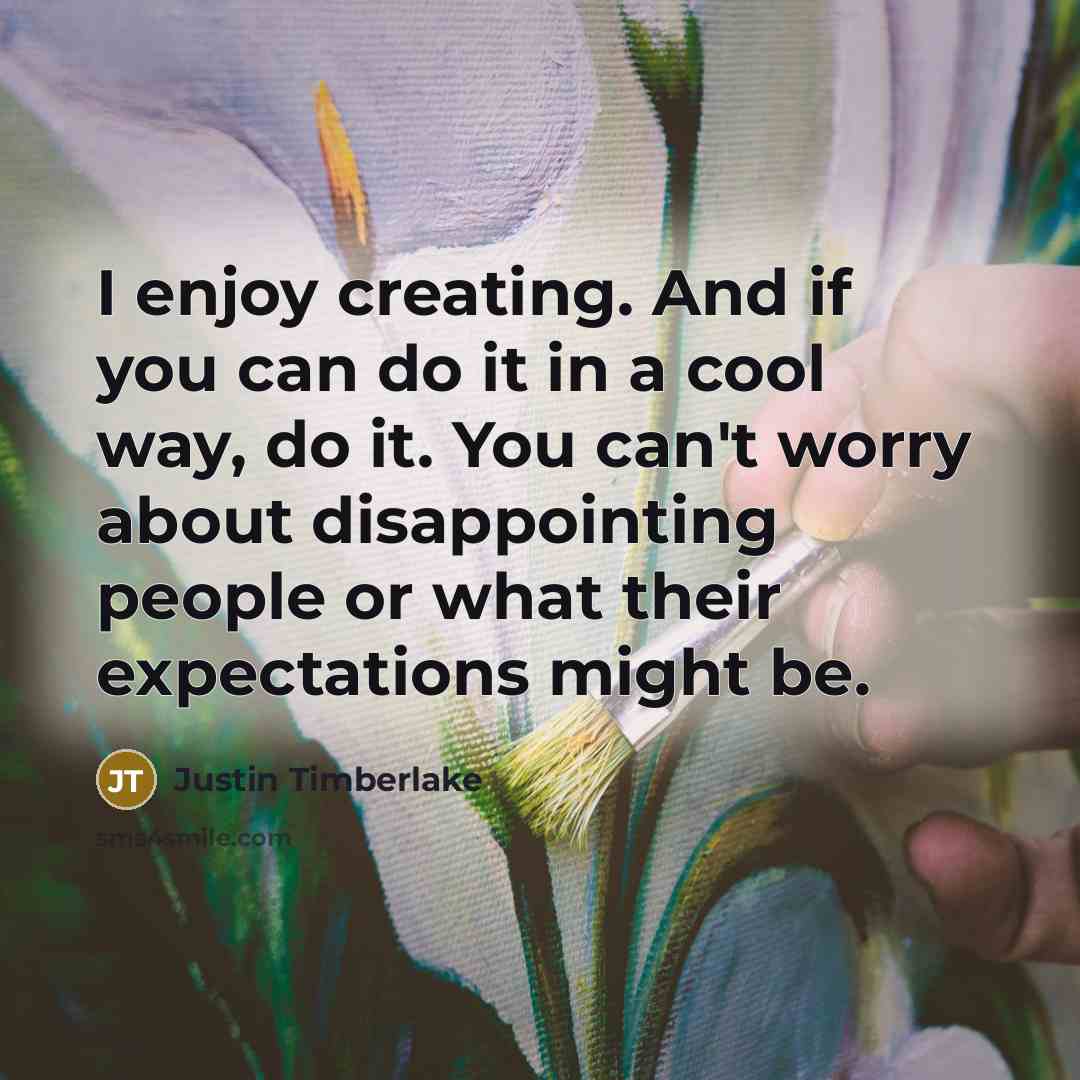 “I enjoy creating. And if you can do it in…” quote by Justin Timberlake
