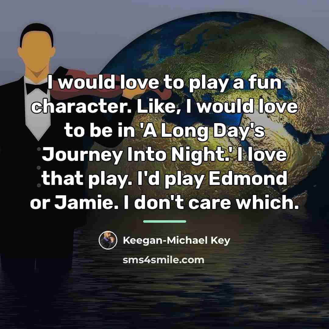 “I would love to play a fun character. Like, I…” quote by Keegan-Michael Key