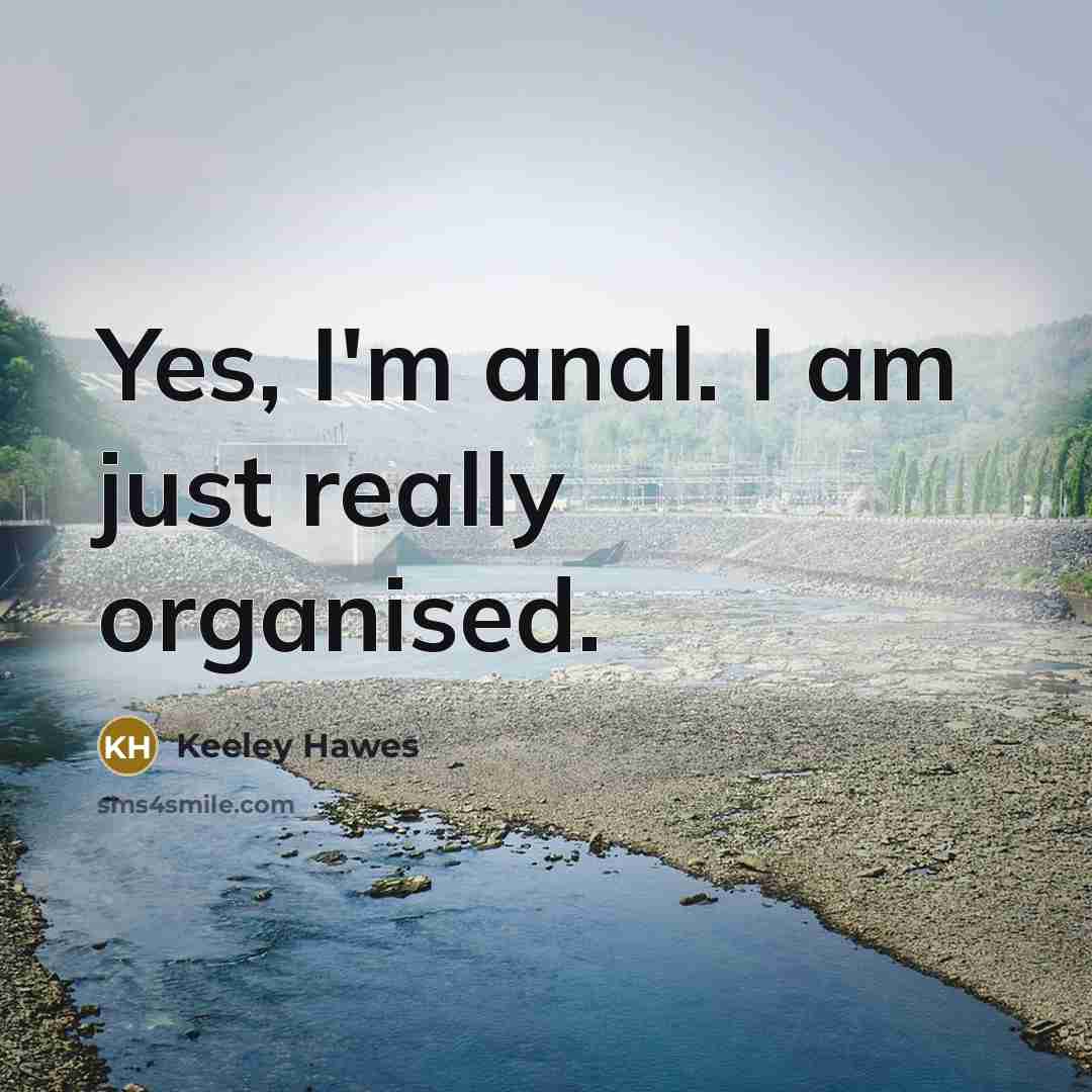 “Yes, I'm anal. I am just really organised.…” quote by Keeley Hawes