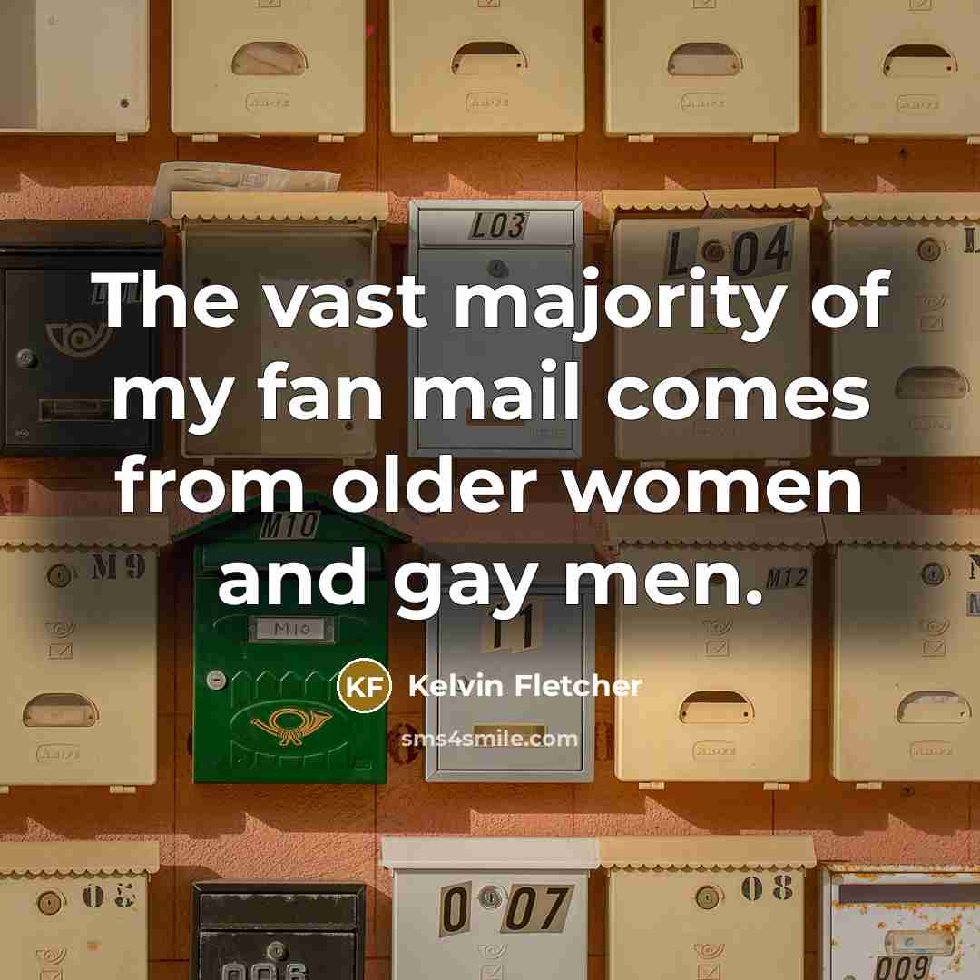 “The vast majority of my fan mail comes from older…” quote by Kelvin Fletcher
