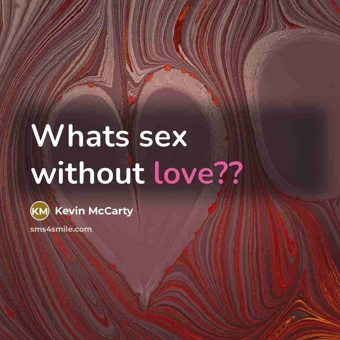 “Whats sex without love??…” quote by Kevin Mccarty