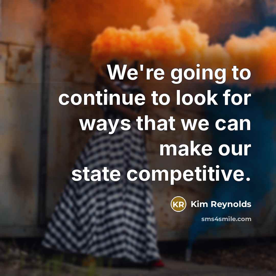 “We're going to continue to look for ways that we…” quote by Kim Reynolds
