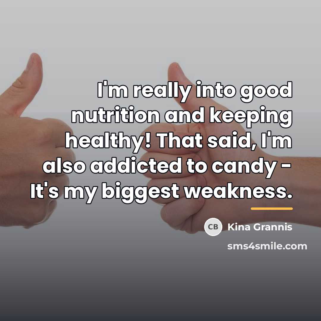 “I'm really into good nutrition and keeping healthy! That said,…” quote by Kina Grannis