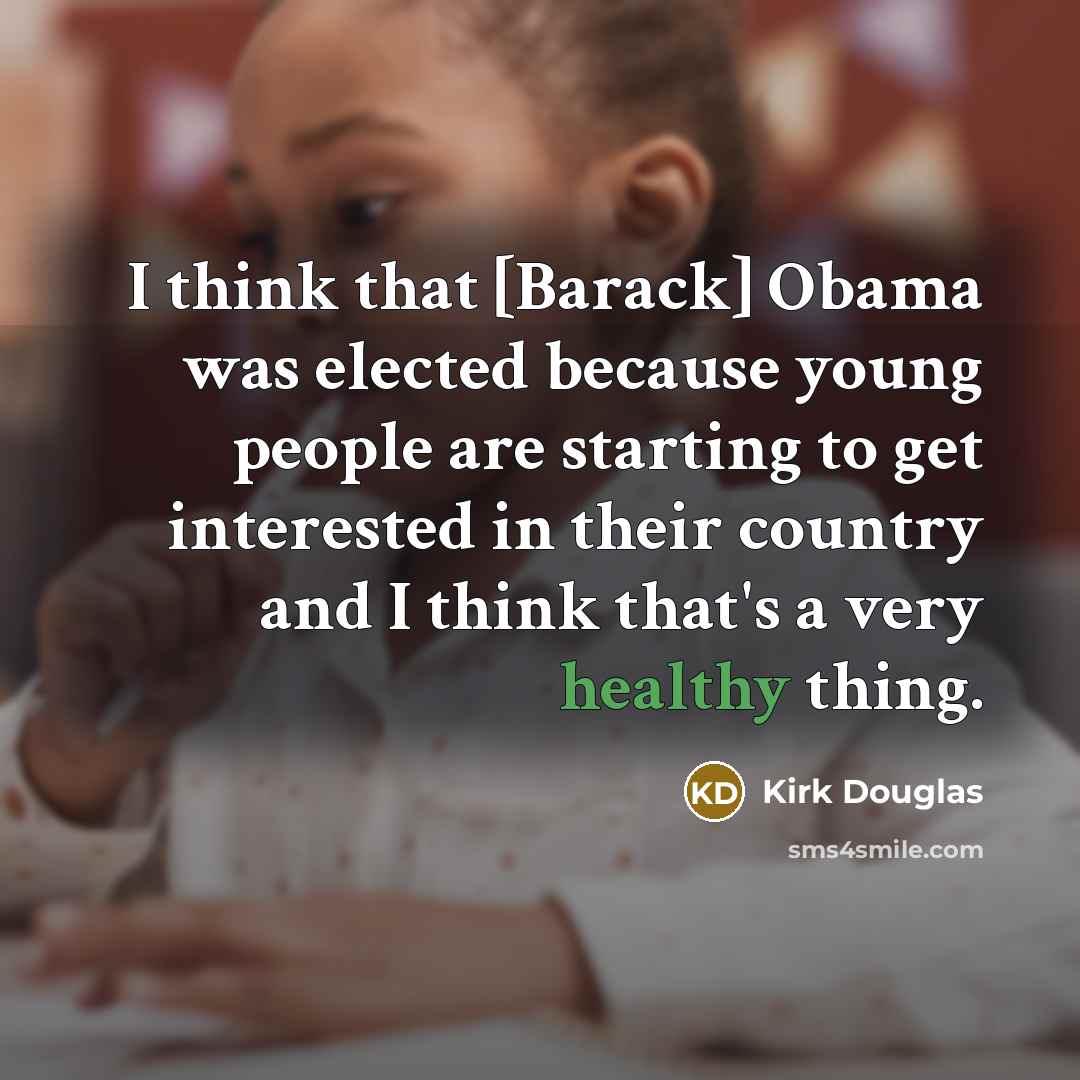 “I think that [Barack] Obama was elected because young people…” quote by Kirk Douglas