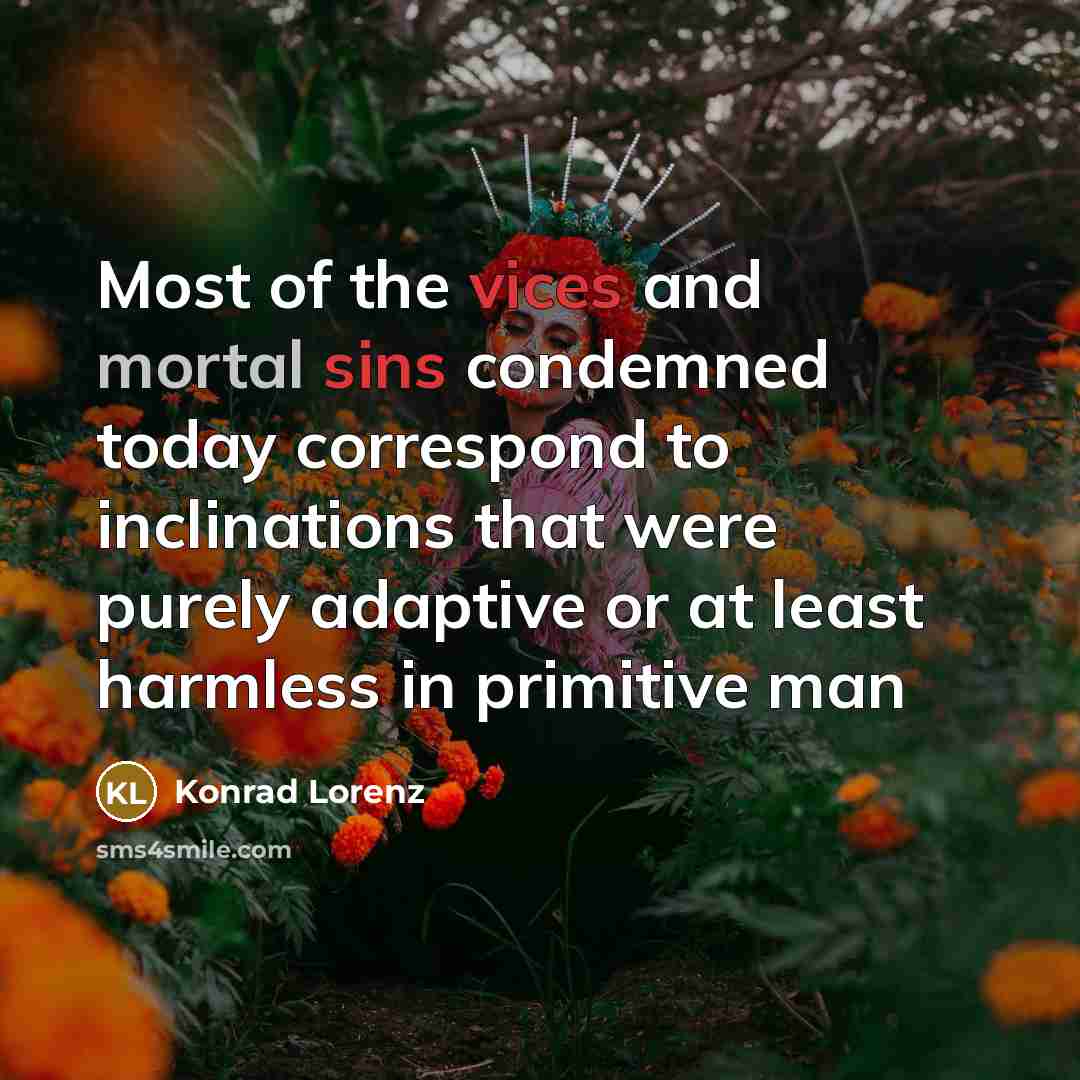 “Most of the vices and mortal sins condemned today correspond…” quote by Konrad Lorenz