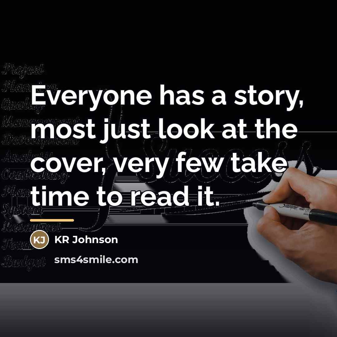 “Everyone has a story, most just look at the cover,…” quote by KR Johnson