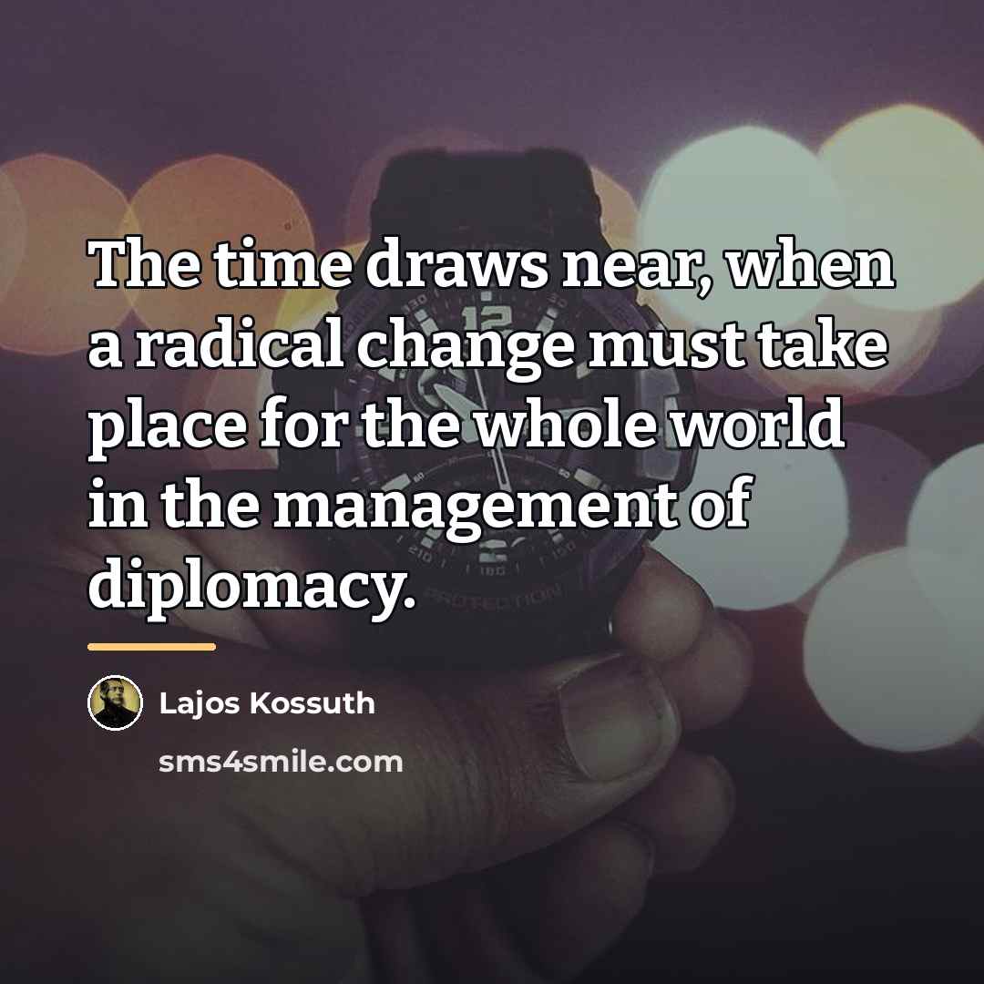 “The time draws near, when a radical change must take…” quote by Lajos Kossuth