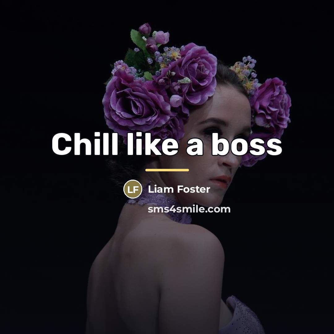 “Chill like a boss…” quote by Liam Foster