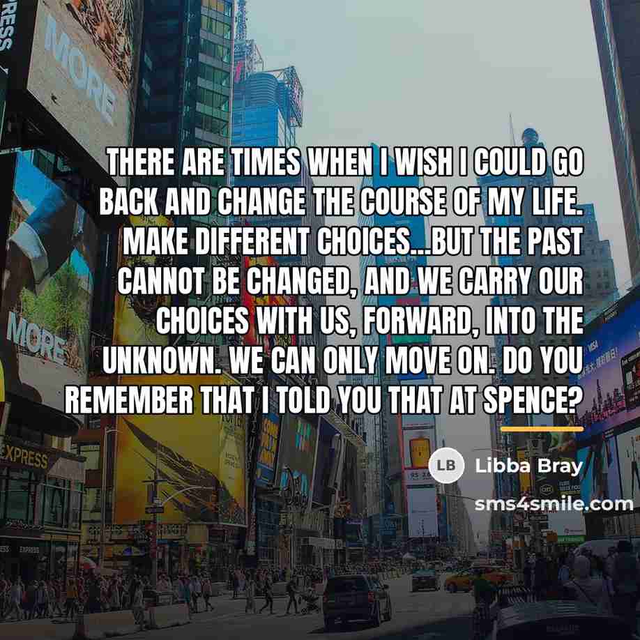 “There are times when I wish I could go back…” quote by Libba Bray