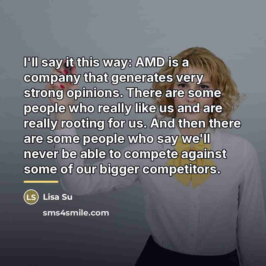 “I'll say it this way: AMD is a company that…” quote by Lisa Su
