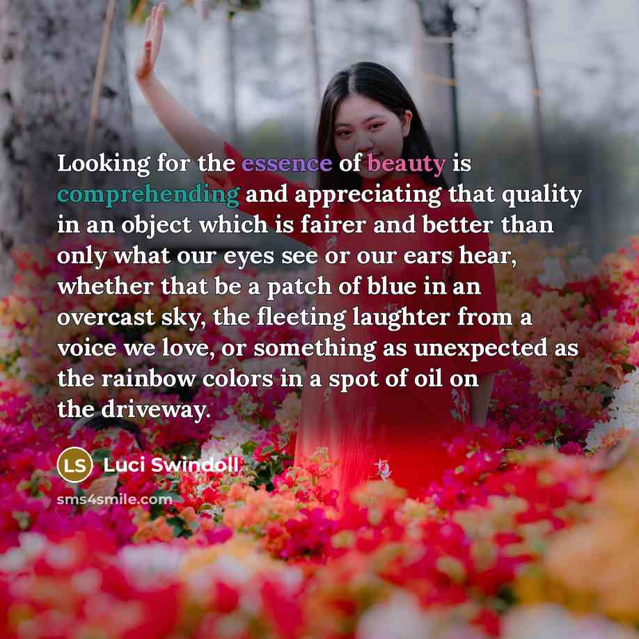 “Looking for the essence of beauty is comprehending and appreciating…” quote by Luci Swindoll