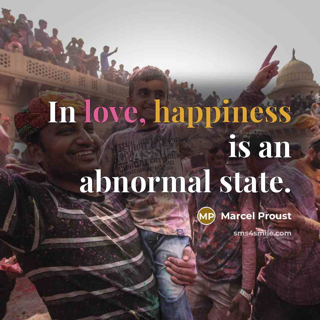 “In love, happiness is an abnormal state.…” quote by Marcel Proust